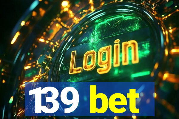 139 bet